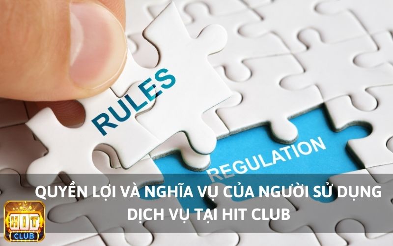 Quyền lợi và nghĩa vụ của người sử dụng dịch vụ tại Hit Club