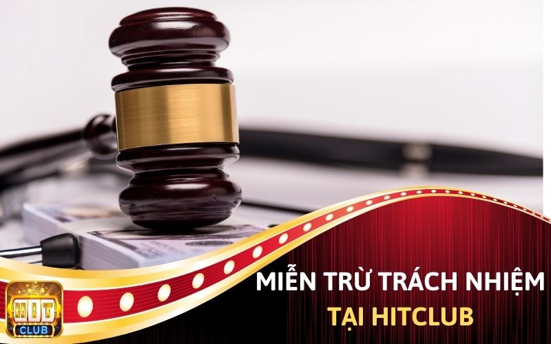 Miễn trừ trách nhiệm Hit Club là gì?