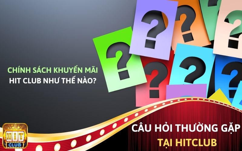 Chính sách khuyến mãi của Hit Club như thế nào?