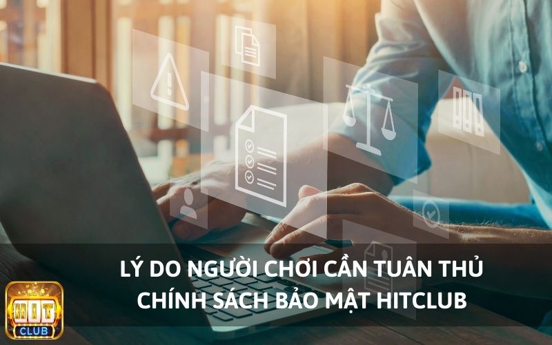 Lý do người chơi cần tuân thủ chính sách bảo mật Hitclub.