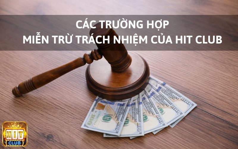 Các trường hợp miễn trừ trách nhiệm của Hit Club.